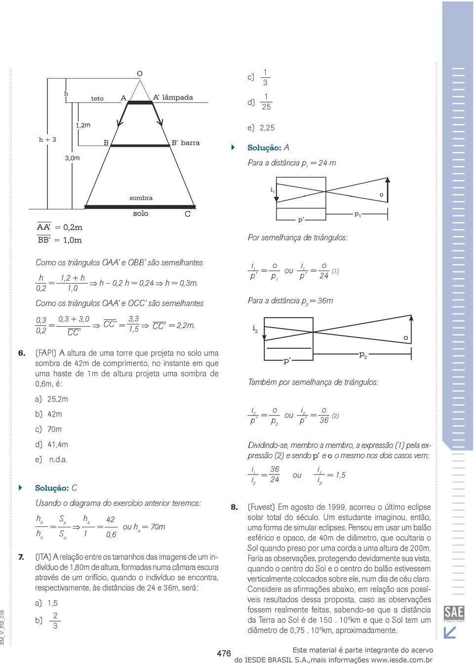 (FPI) altura de uma torre que projeta no solo uma sombra de 42m de comprimento, no instante em que uma haste de 1m de altura projeta uma sombra de 0,6m, é: o p2 p Também por semelhança de triângulos: