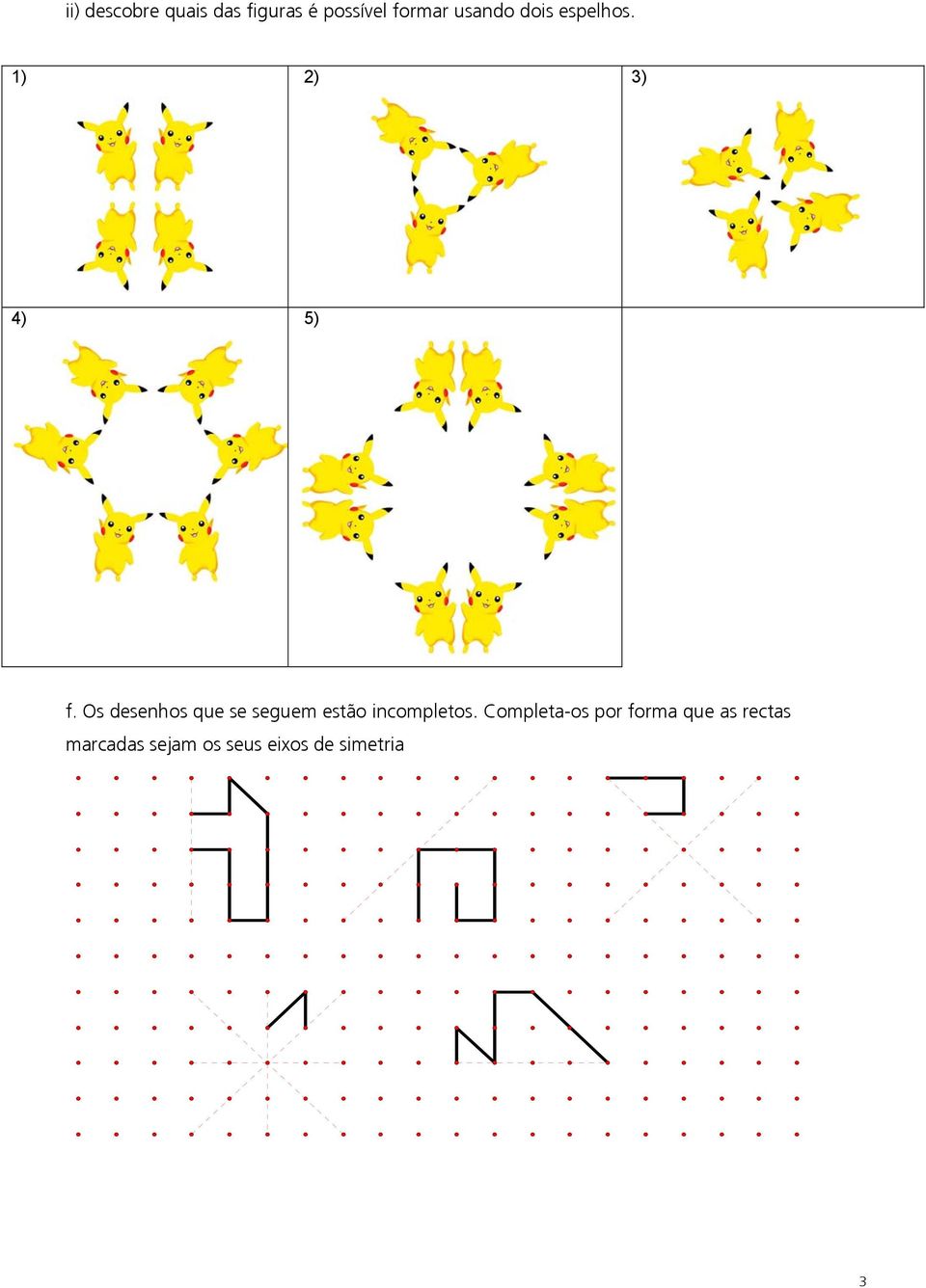 Os desenhos que se seguem estão incompletos.