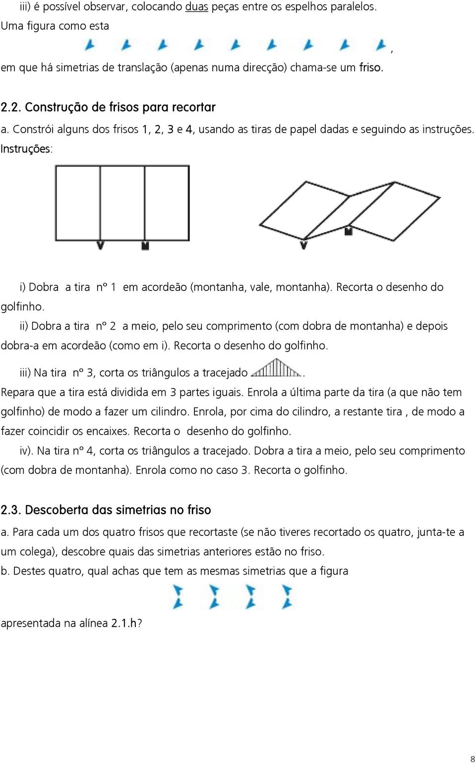 Instruções: i) Dobra a tira nº 1 em acordeão (montanha, vale, montanha). Recorta o desenho do golfinho.