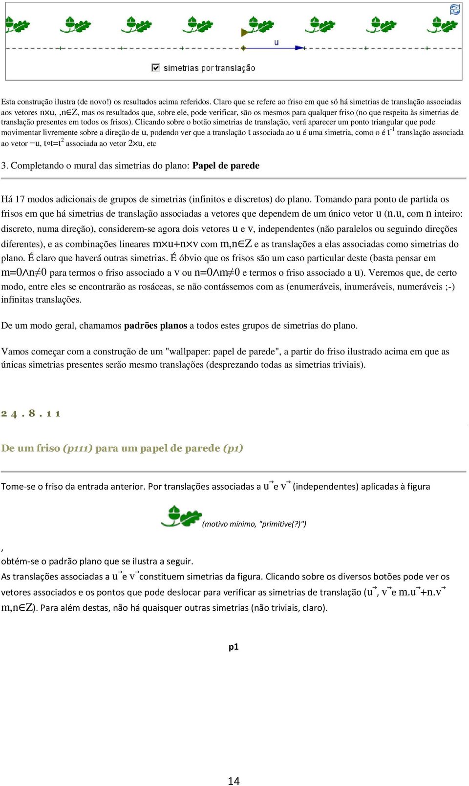 às simetrias de translação presentes em todos os frisos).