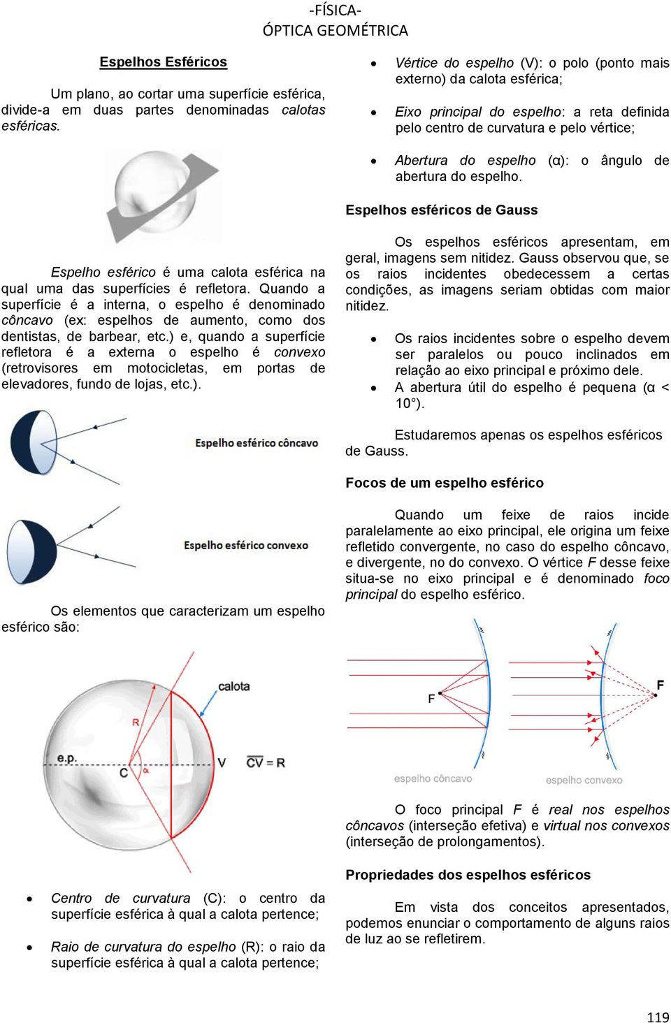 abertura do espelho. Espelhos esféricos de Gauss Espelho esférico é uma calota esférica na qual uma das superfícies é refletora.