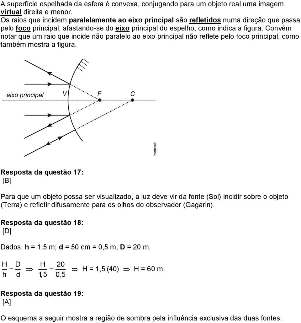 Convém notar que um raio que incide não paralelo ao eixo principal não reflete pelo foco principal, como também mostra a figura.