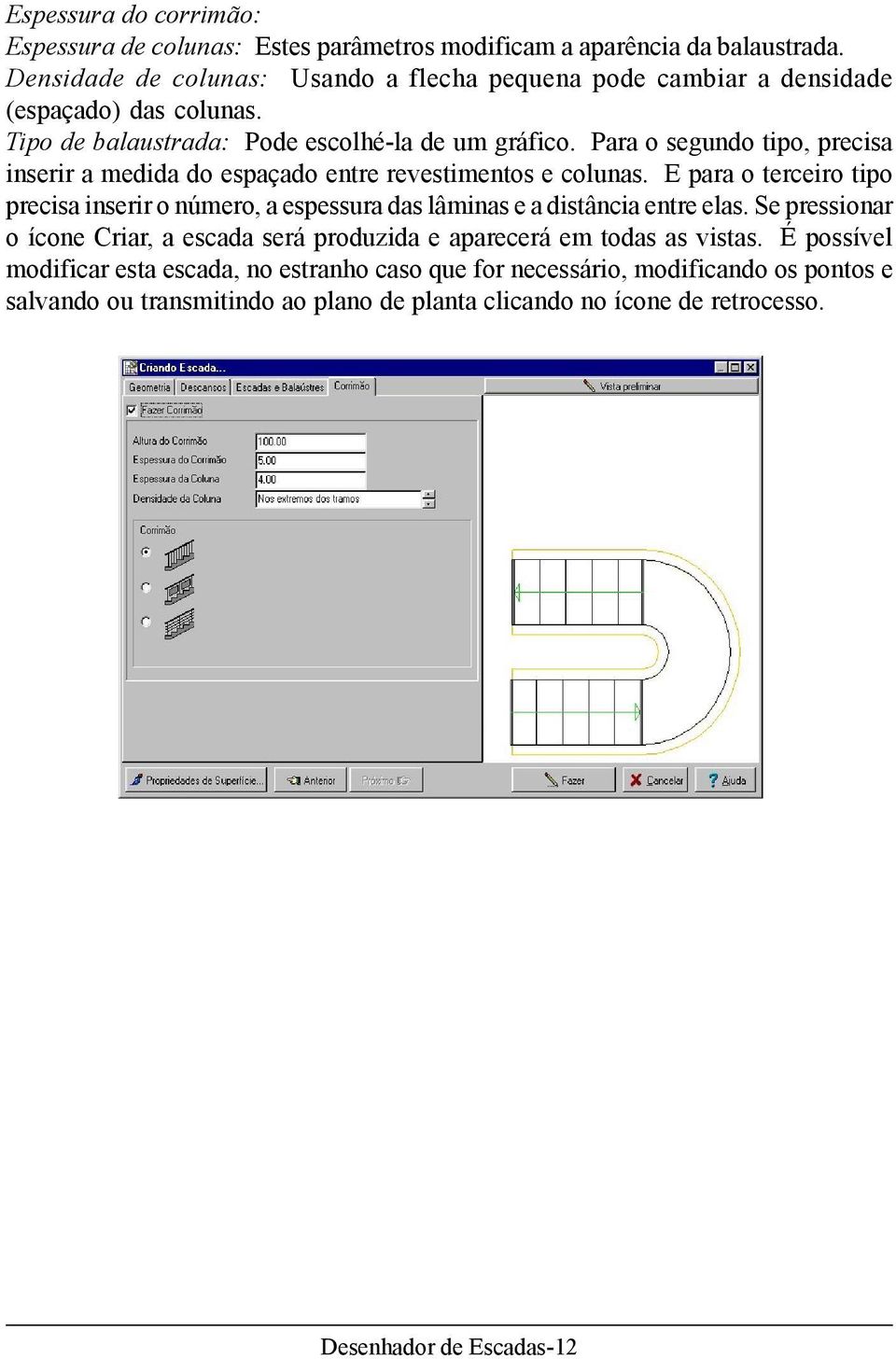 Para o segundo tipo, precisa inserir a medida do espaçado entre revestimentos e colunas.