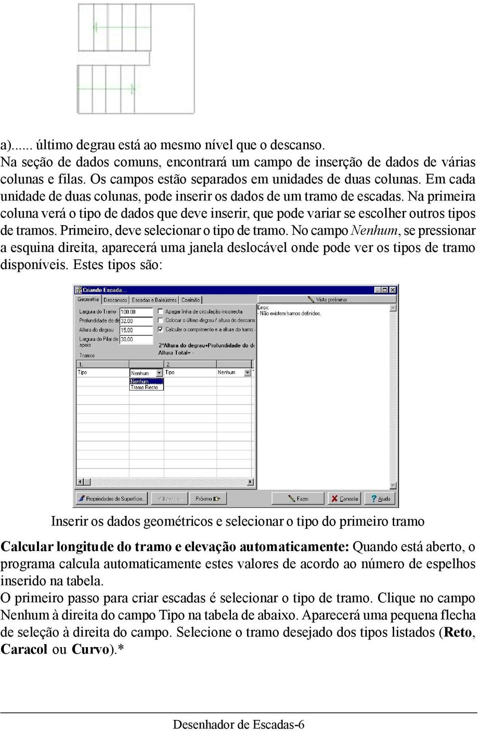 Na primeira coluna verá o tipo de dados que deve inserir, que pode variar se escolher outros tipos de tramos. Primeiro, deve selecionar o tipo de tramo.