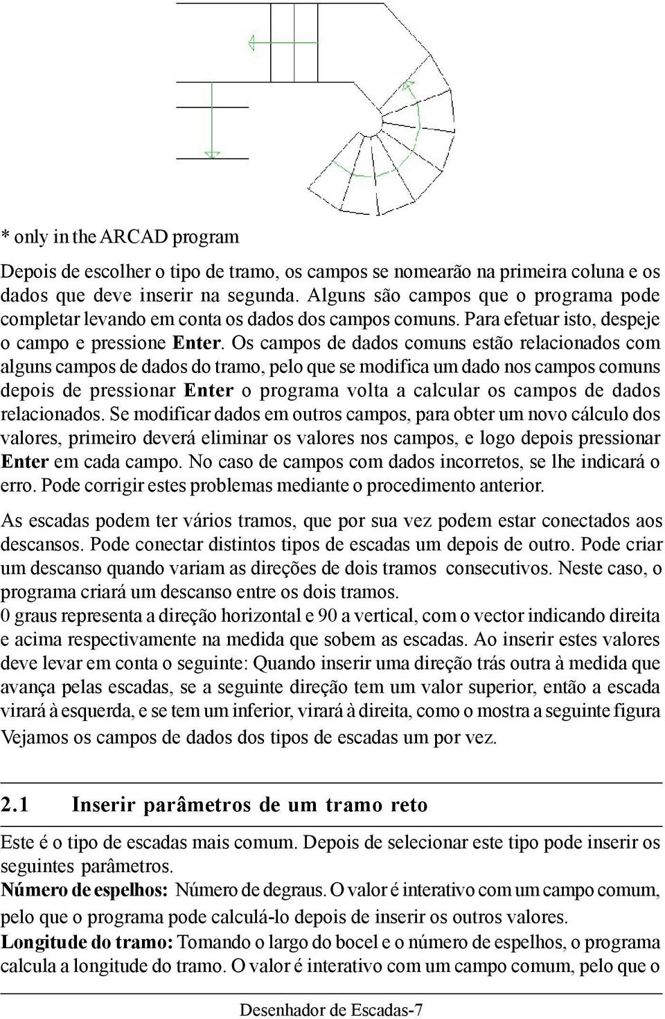 Os campos de dados comuns estão relacionados com alguns campos de dados do tramo, pelo que se modifica um dado nos campos comuns depois de pressionar Enter o programa volta a calcular os campos de