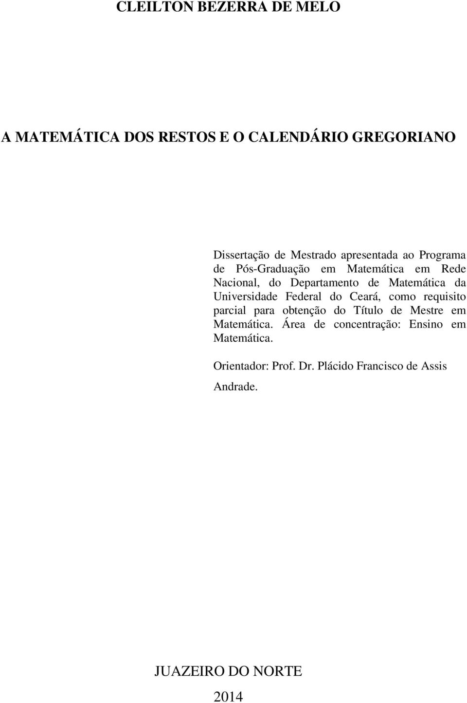 Universidade Federal do Ceará, como requisito parcial para obtenção do Título de Mestre em Matemática.