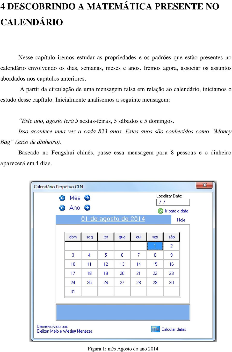 A partir da circulação de uma mensagem falsa em relação ao calendário, iniciamos o estudo desse capítulo.