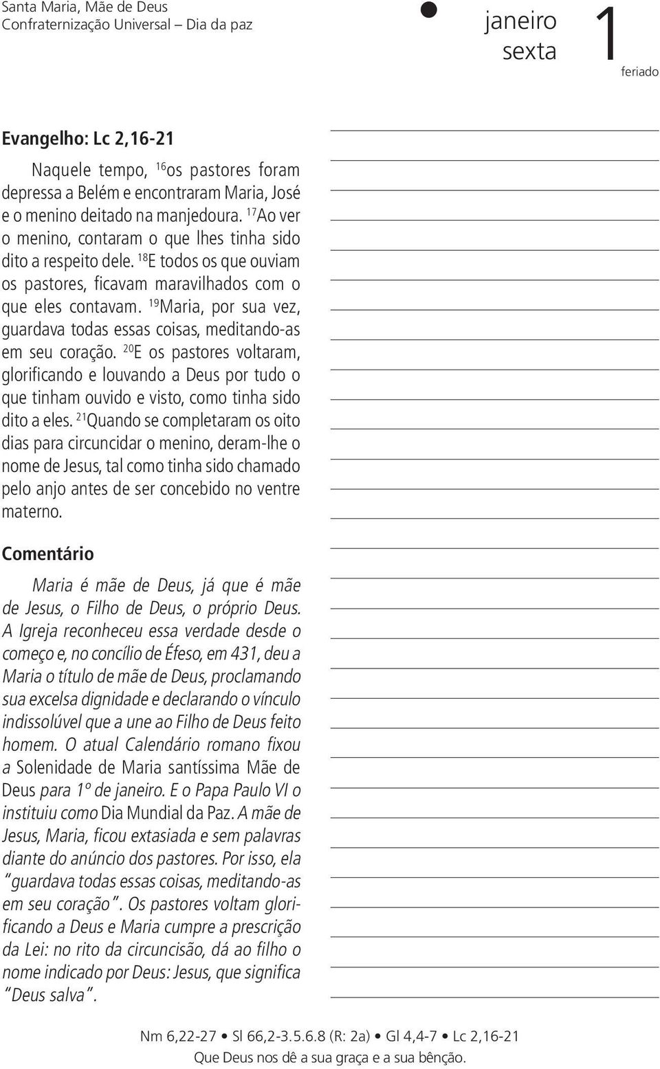 19 Maria, por sua vez, guardava todas essas coisas, meditando-as em seu coração.