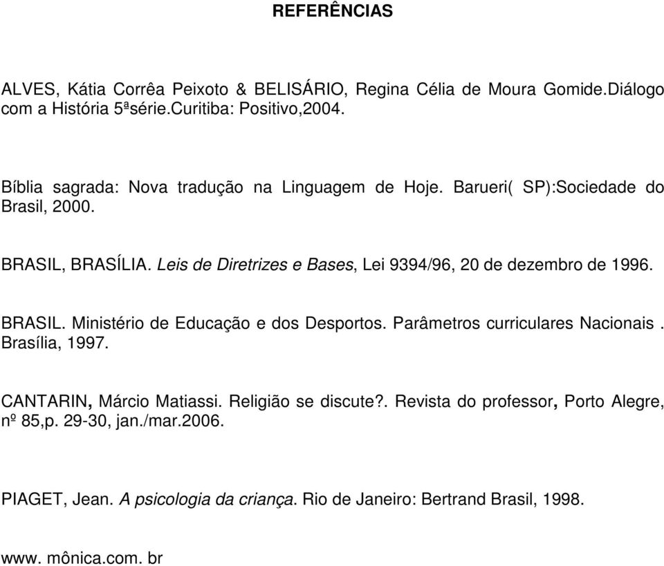 Leis de Diretrizes e Bases, Lei 9394/96, 20 de dezembro de 1996. BRASIL. Ministério de Educação e dos Desportos. Parâmetros curriculares Nacionais.