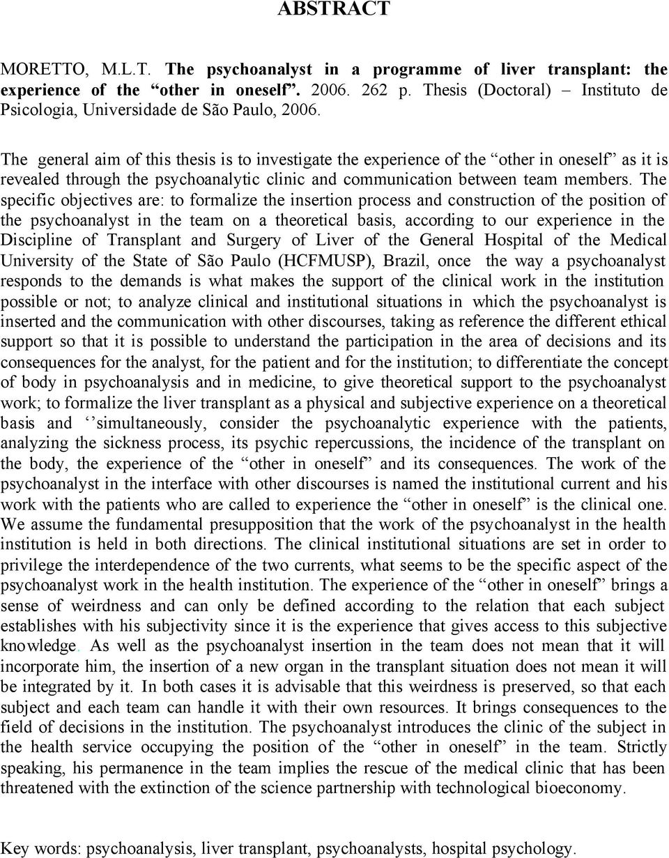 The general aim of this thesis is to investigate the experience of the other in oneself as it is revealed through the psychoanalytic clinic and communication between team members.