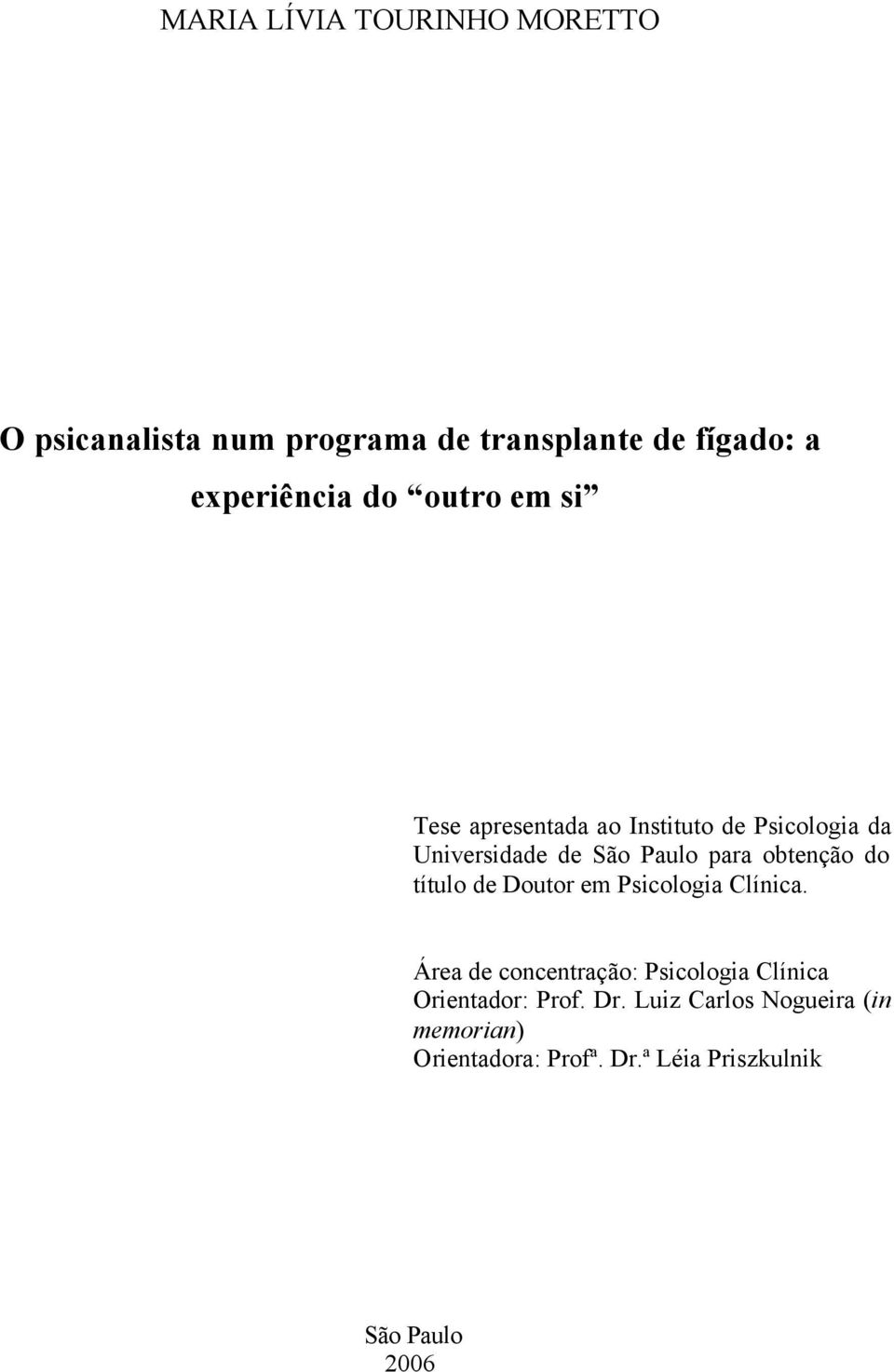 obtenção do título de Doutor em Psicologia Clínica.