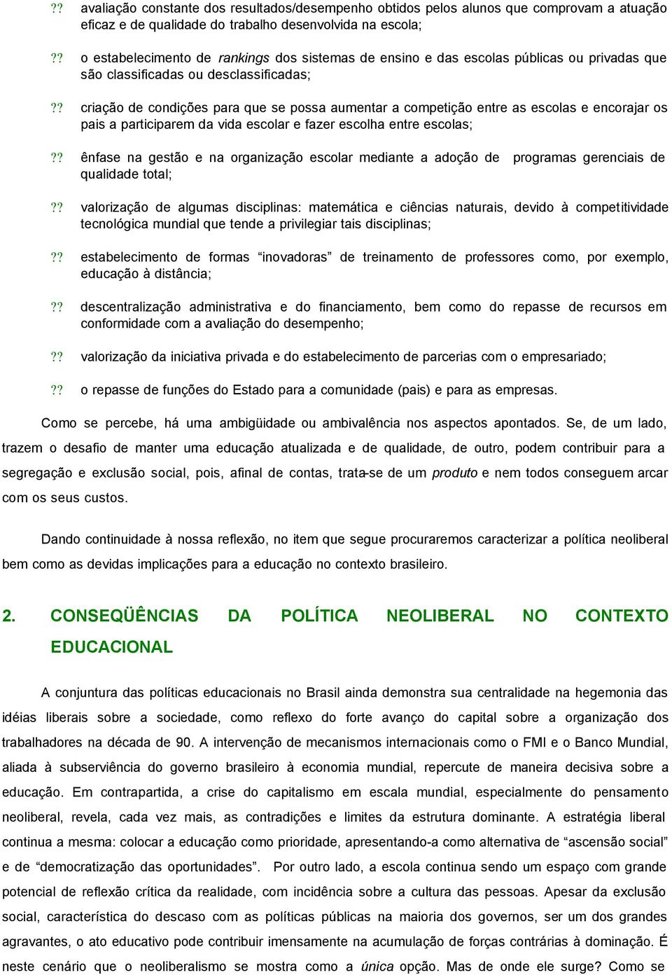 ? criação de condições para que se possa aumentar a competição entre as escolas e encorajar os pais a participarem da vida escolar e fazer escolha entre escolas;?