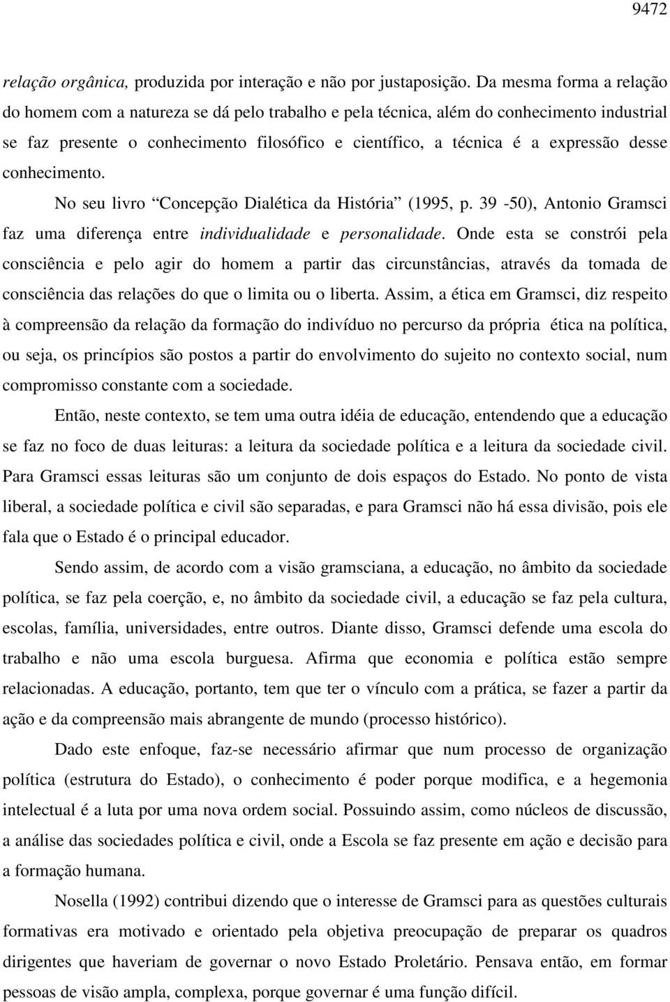 desse conhecimento. No seu livro Concepção Dialética da História (1995, p. 39-50), Antonio Gramsci faz uma diferença entre individualidade e personalidade.