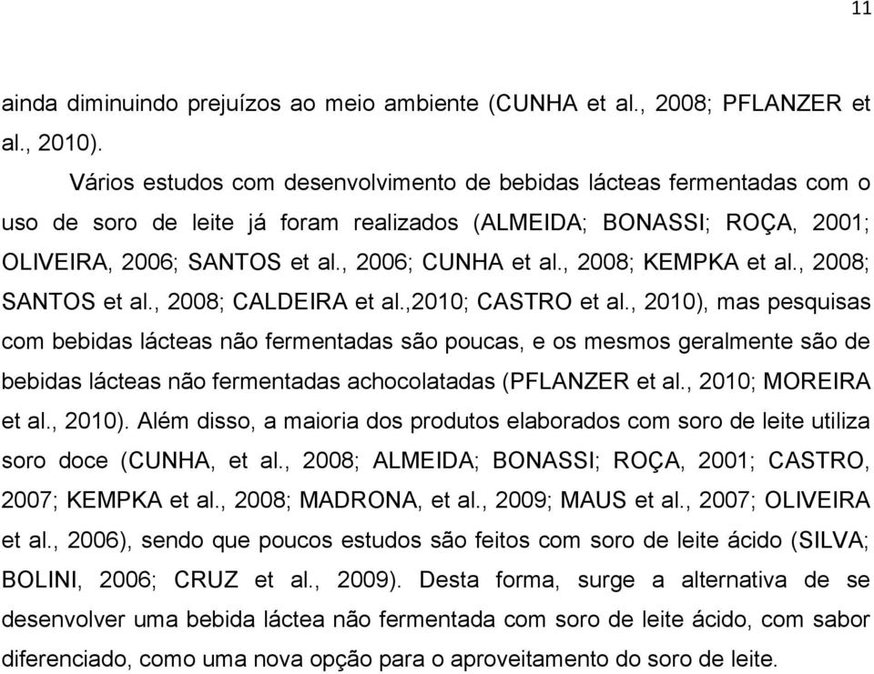 , 2008; KEMPKA et al., 2008; SANTOS et al., 2008; CALDEIRA et al.,2010; CASTRO et al.