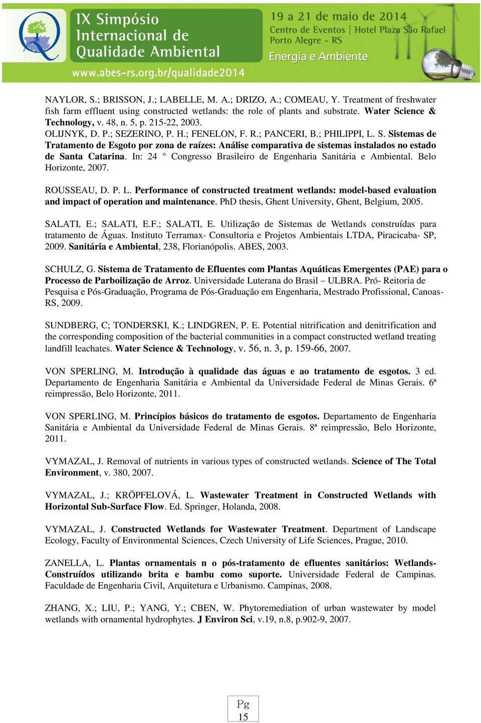 In: 24 Congresso Brasileiro de Engenharia Sanitária e Ambiental. Belo Horizonte, 2007. ROUSSEAU, D. P. L.