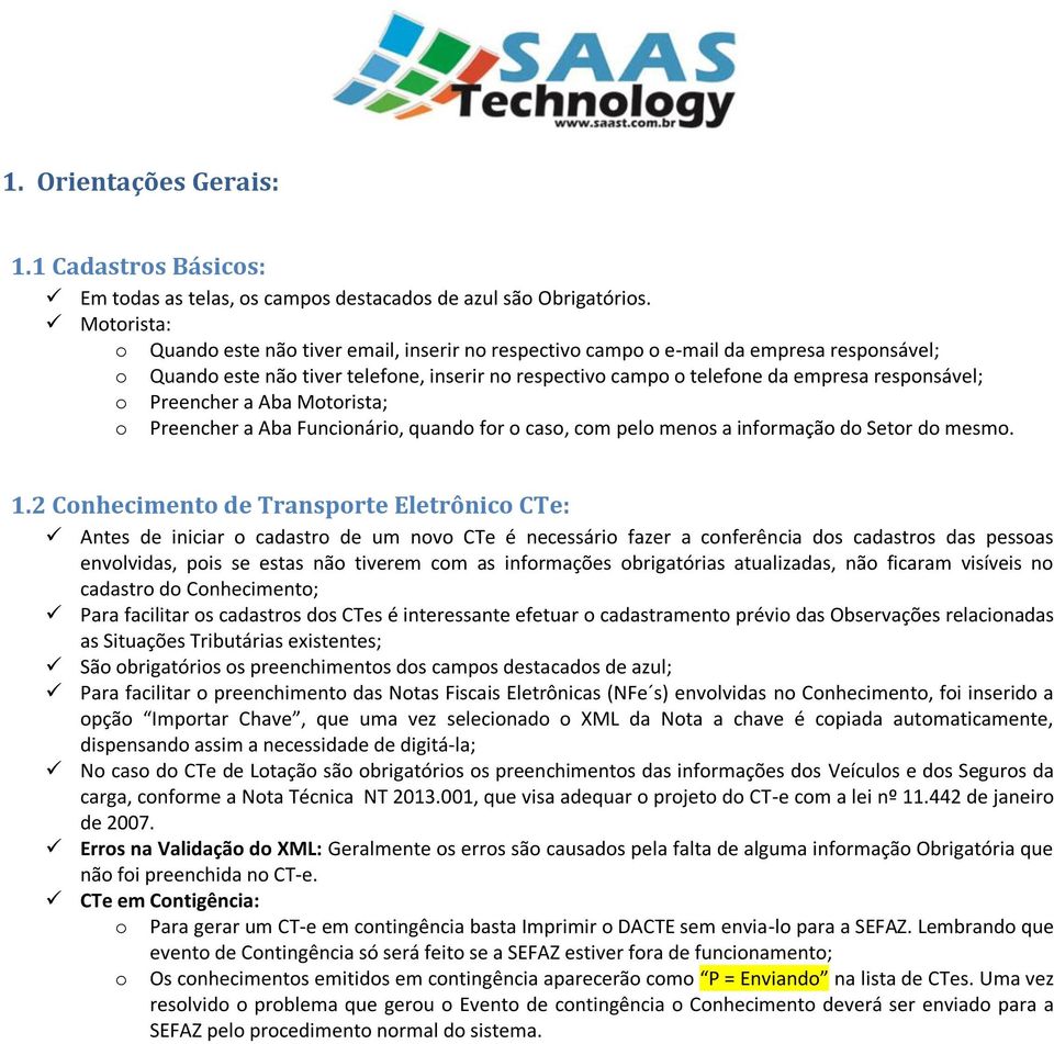 o Preencher a Aba Motorista; o Preencher a Aba Funcionário, quando for o caso, com pelo menos a informação do Setor do mesmo. 1.