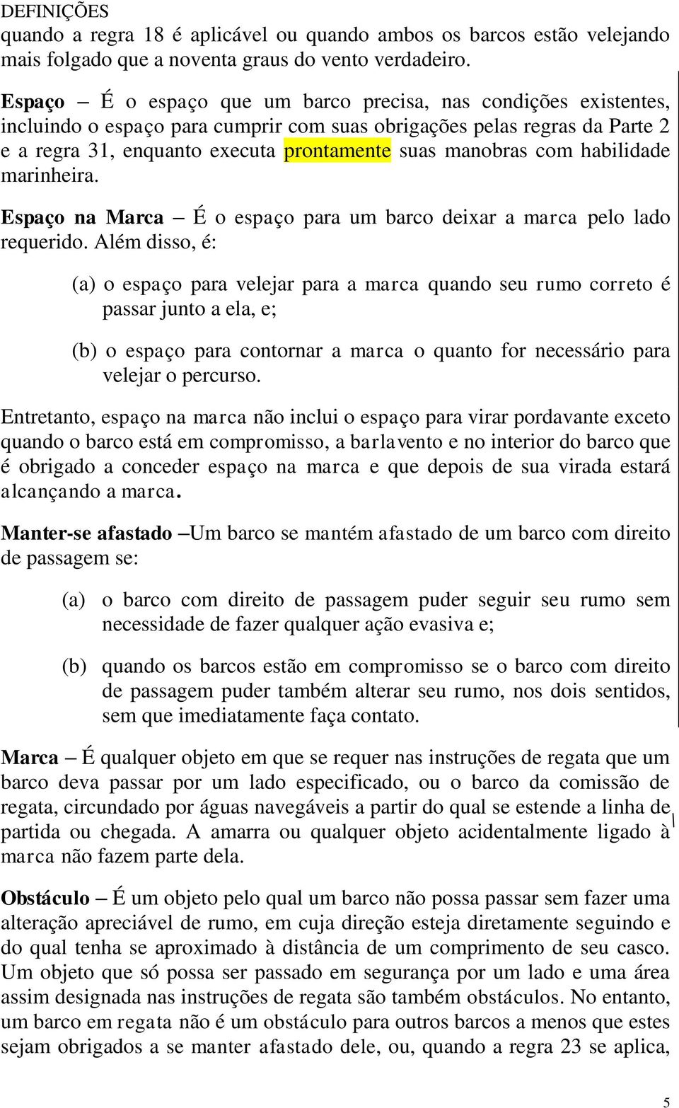 com habilidade marinheira. Espaço na Marca É o espaço para um barco deixar a marca pelo lado requerido.