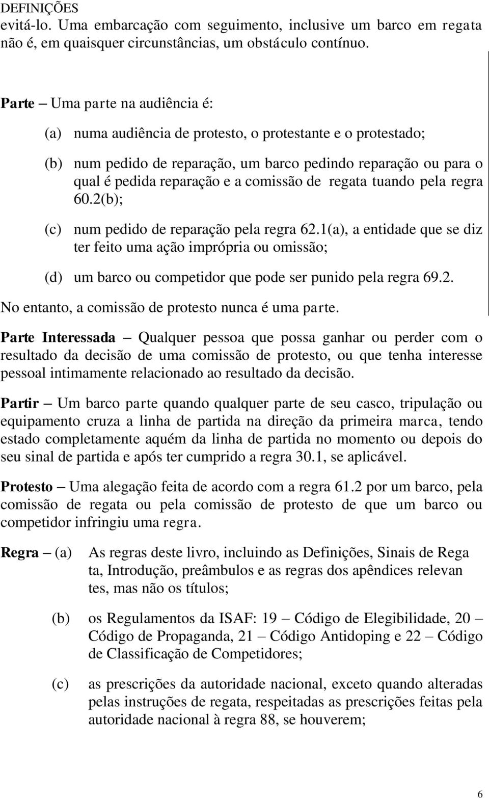 regata tuando pela regra 60.2(b); (c) num pedido de reparação pela regra 62.