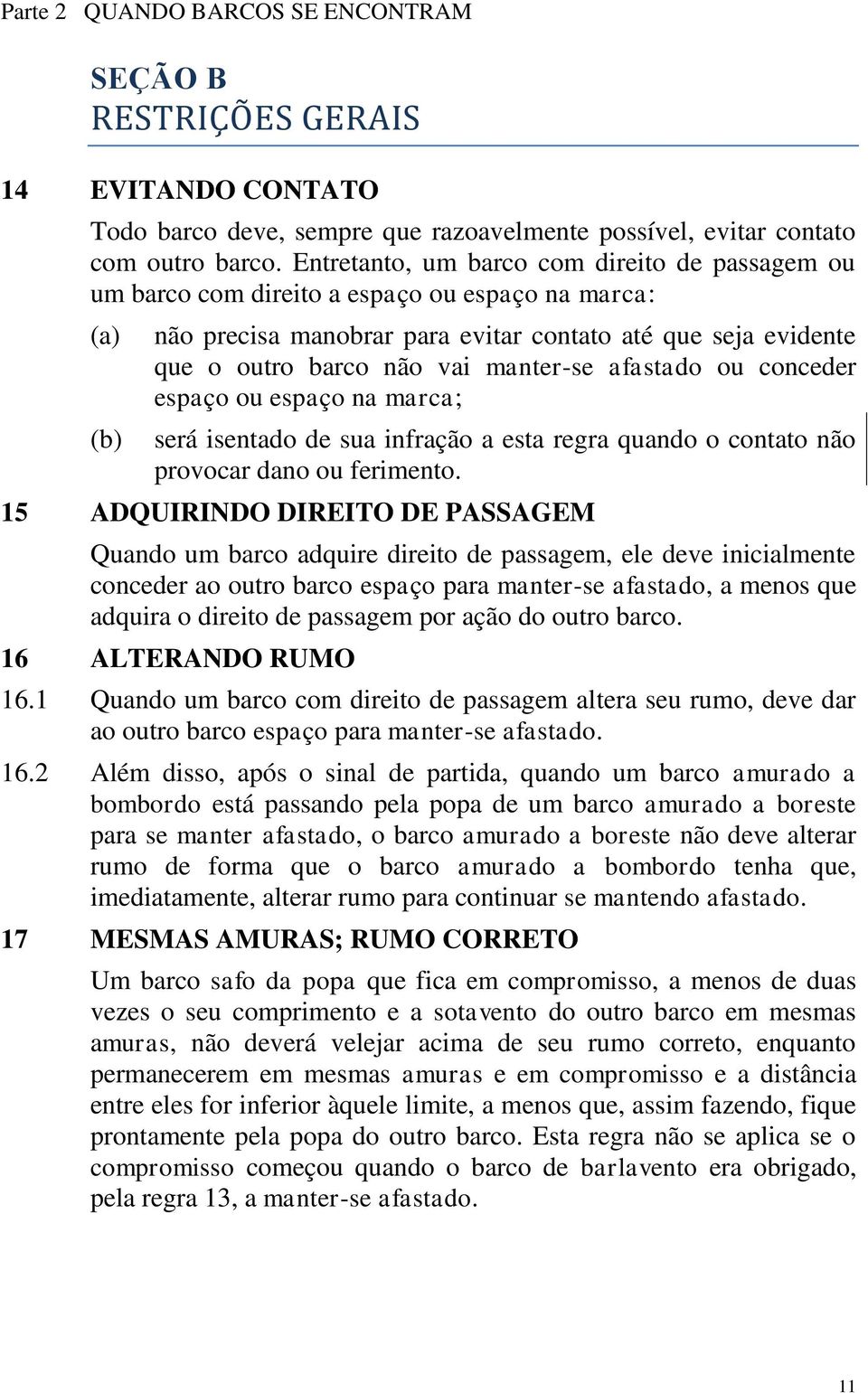 manter-se afastado ou conceder espaço ou espaço na marca; será isentado de sua infração a esta regra quando o contato não provocar dano ou ferimento.