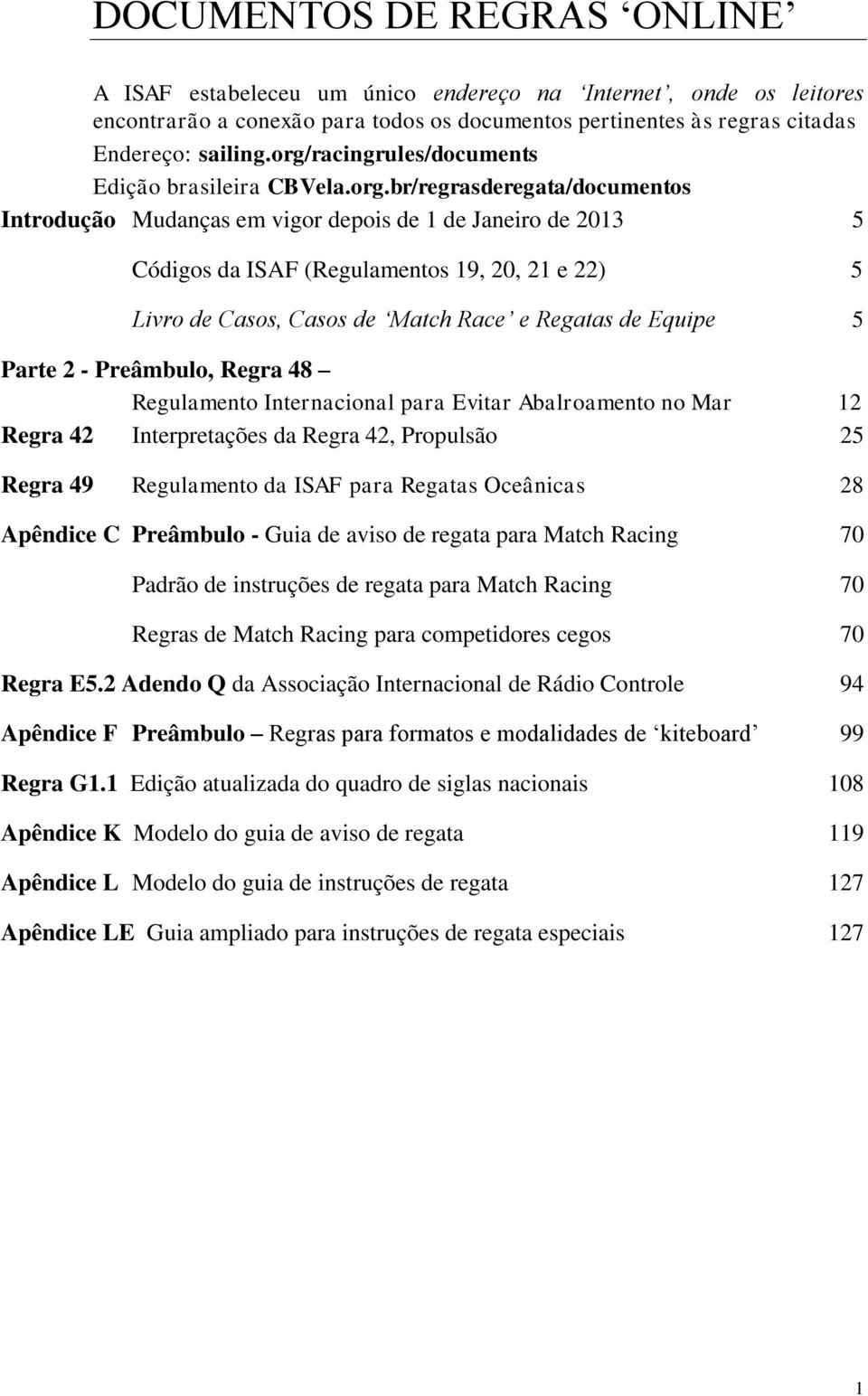 Livro de Casos, Casos de Match Race e Regatas de Equipe 5 Parte 2 - Preâmbulo, Regra 48 Regulamento Internacional para Evitar Abalroamento no Mar 12 Regra 42 Interpretações da Regra 42, Propulsão 25