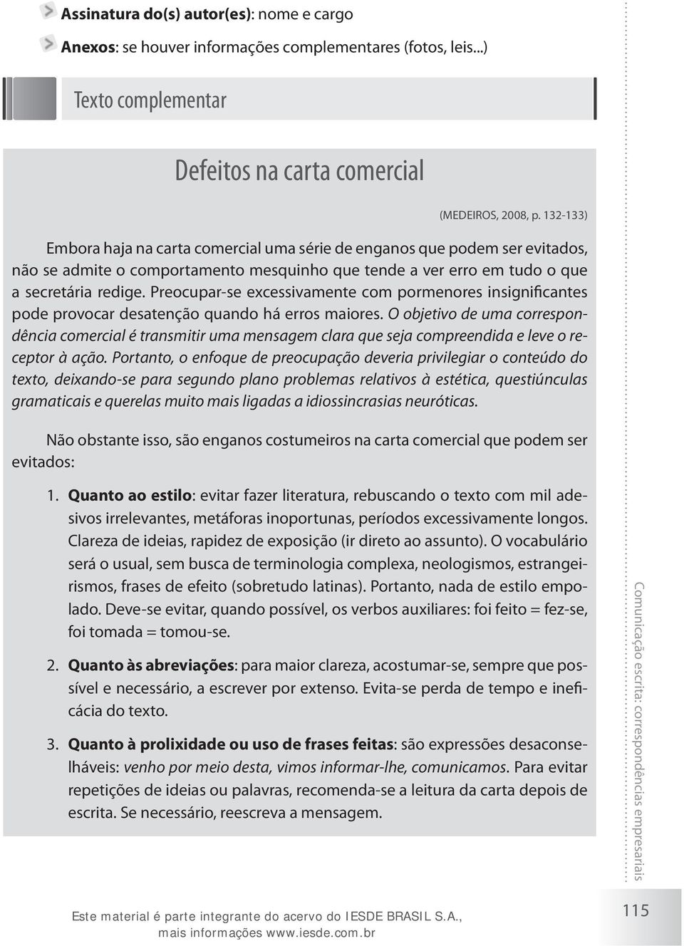 Preocupar-se excessivamente com pormenores insignificantes pode provocar desatenção quando há erros maiores.