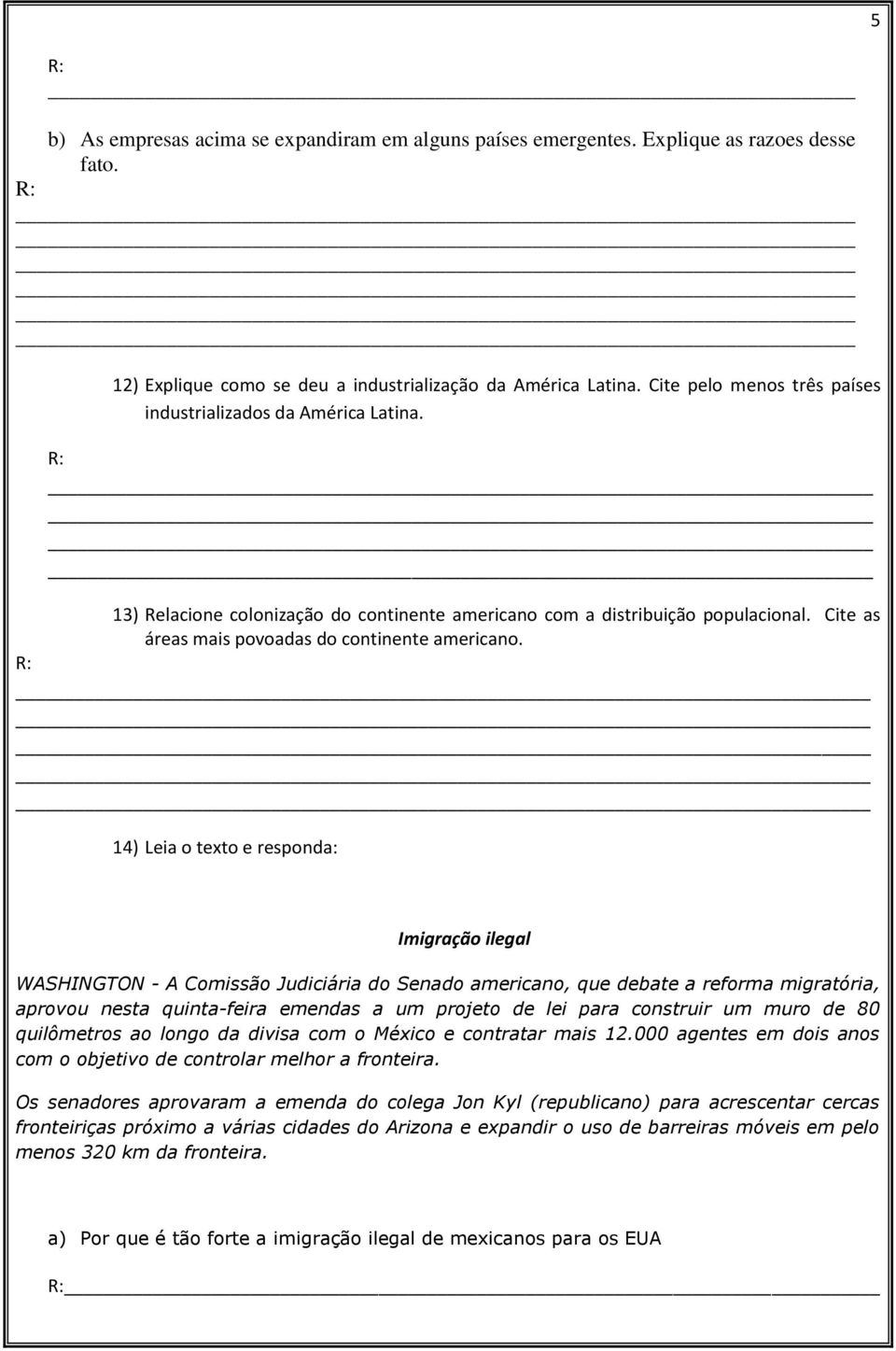 14) Leia o texto e responda: Imigração ilegal WASHINGTON - A Comissão Judiciária do Senado americano, que debate a reforma migratória, aprovou nesta quinta-feira emendas a um projeto de lei para