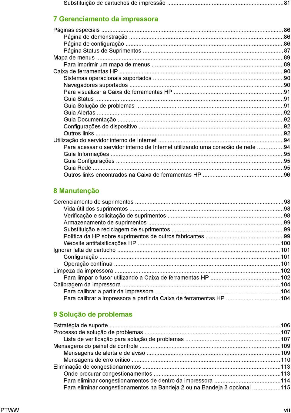 ..91 Guia Solução de problemas...91 Guia Alertas...92 Guia Documentação...92 Configurações do dispositivo...92 Outros links...92 Utilização do servidor interno de Internet.