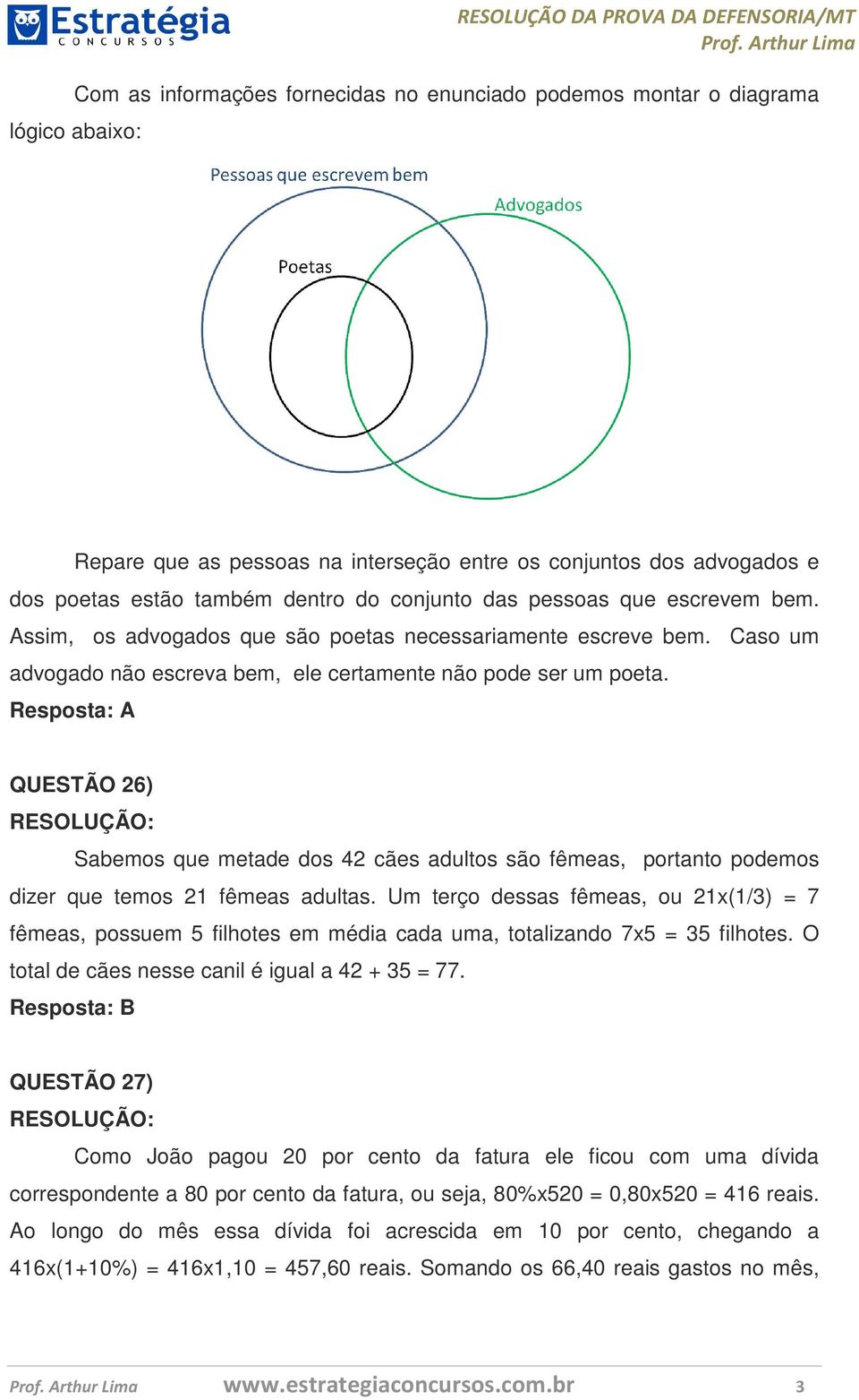 Resposta: A QUESTÃO 26) Sabemos que metade dos 42 cães adultos são fêmeas, portanto podemos dizer que temos 21 fêmeas adultas.