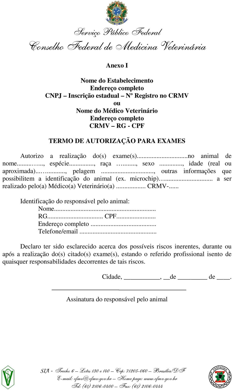 .. a ser realizado pelo(a) Médico(a) Veterinário(a)... CRMV-.