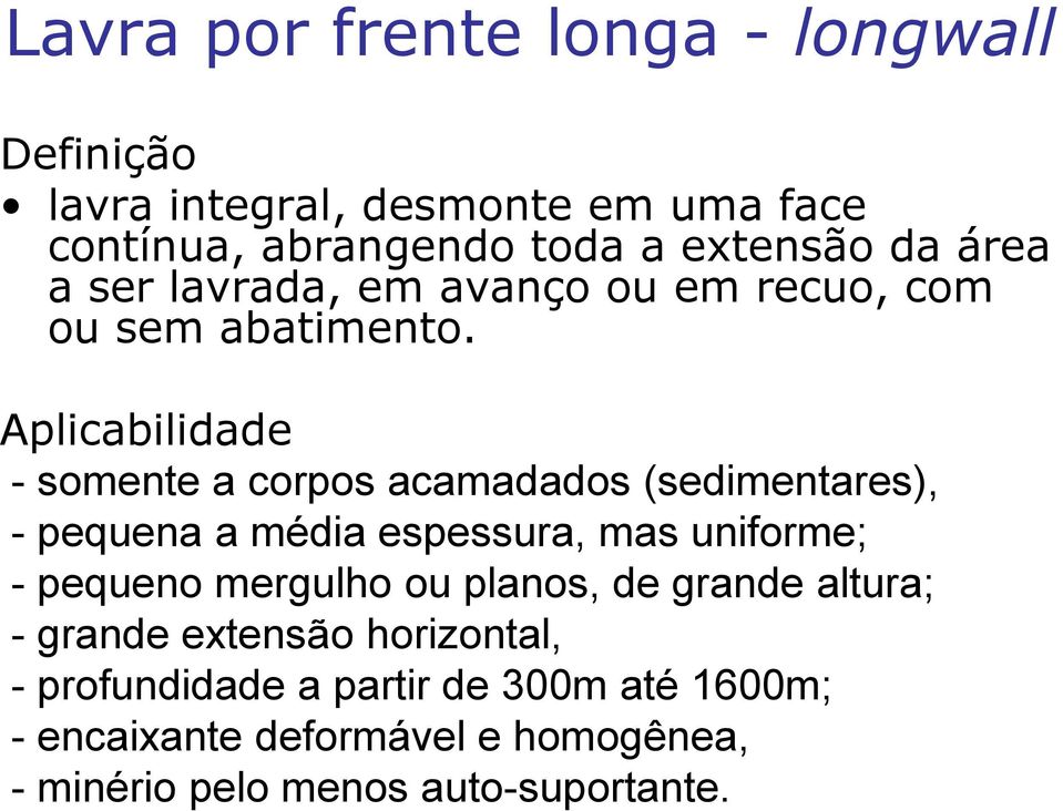 Aplicabilidade - somente a corpos acamadados (sedimentares), - pequena a média espessura, mas uniforme; - pequeno