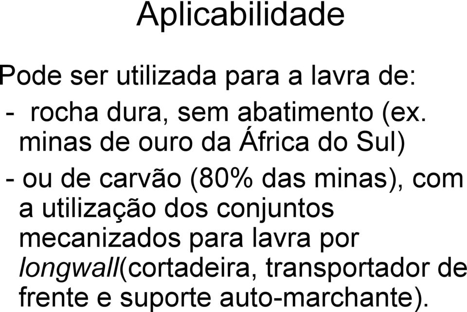 minas de ouro da África do Sul) - ou de carvão (80% das minas), com a