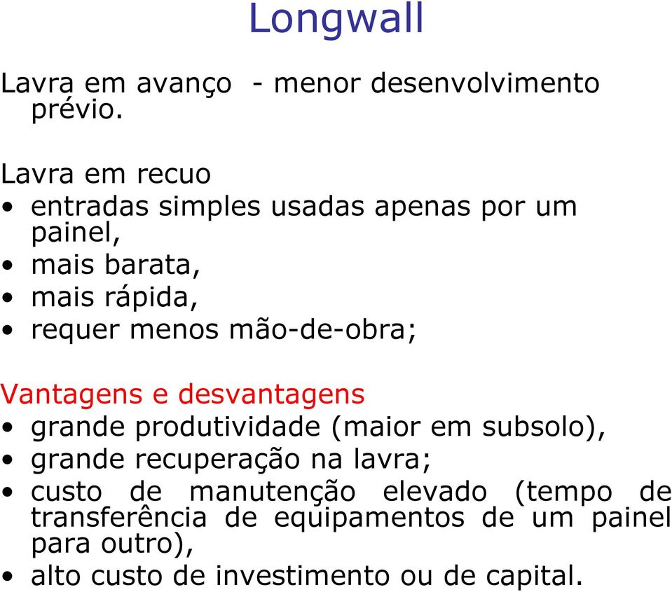 mão-de-obra; Vantagens e desvantagens grande produtividade (maior em subsolo), grande recuperação