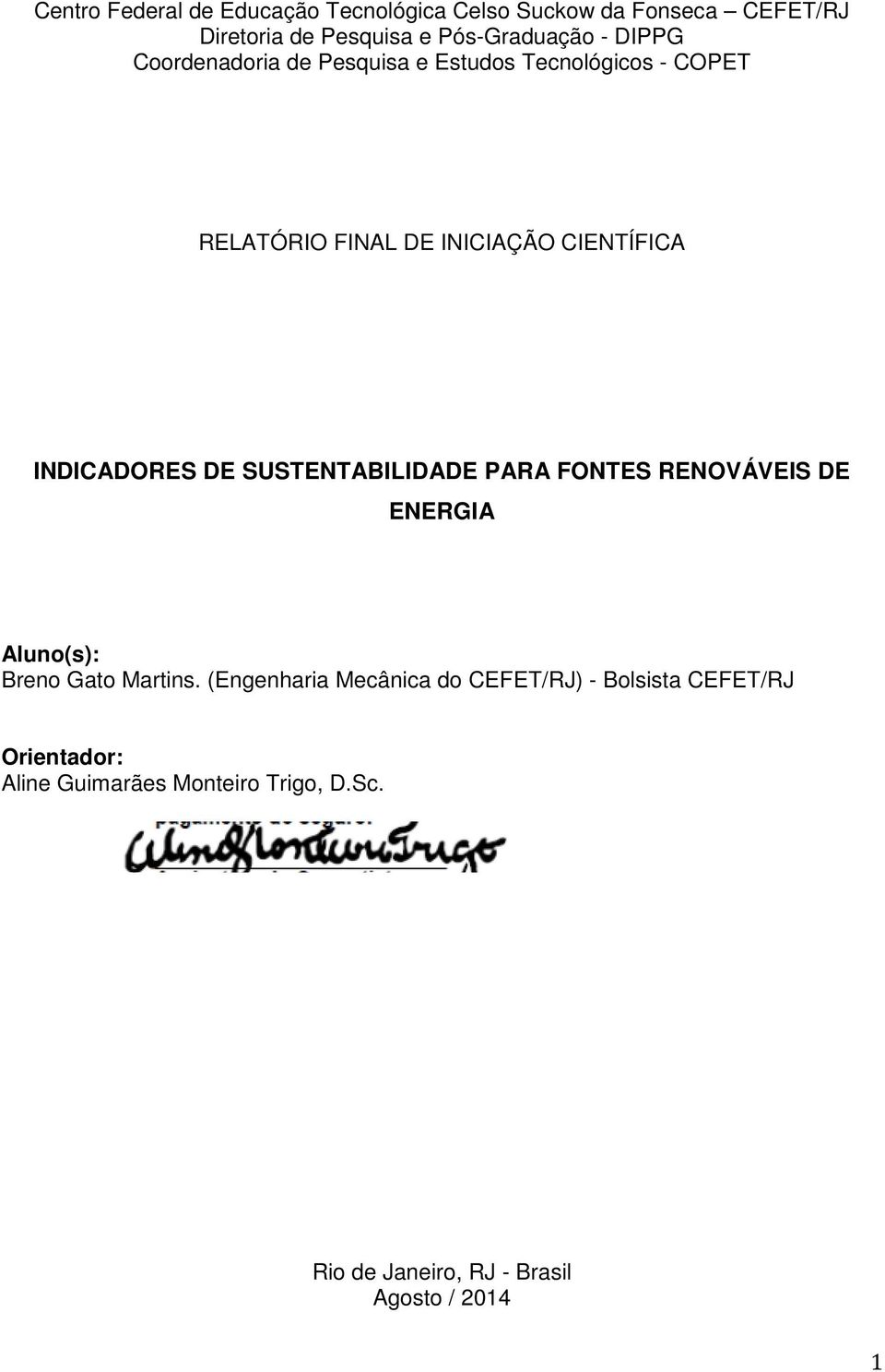 DE SUSTENTABILIDADE PARA FONTES RENOVÁVEIS DE ENERGIA Aluno(s): Breno Gato Martins.