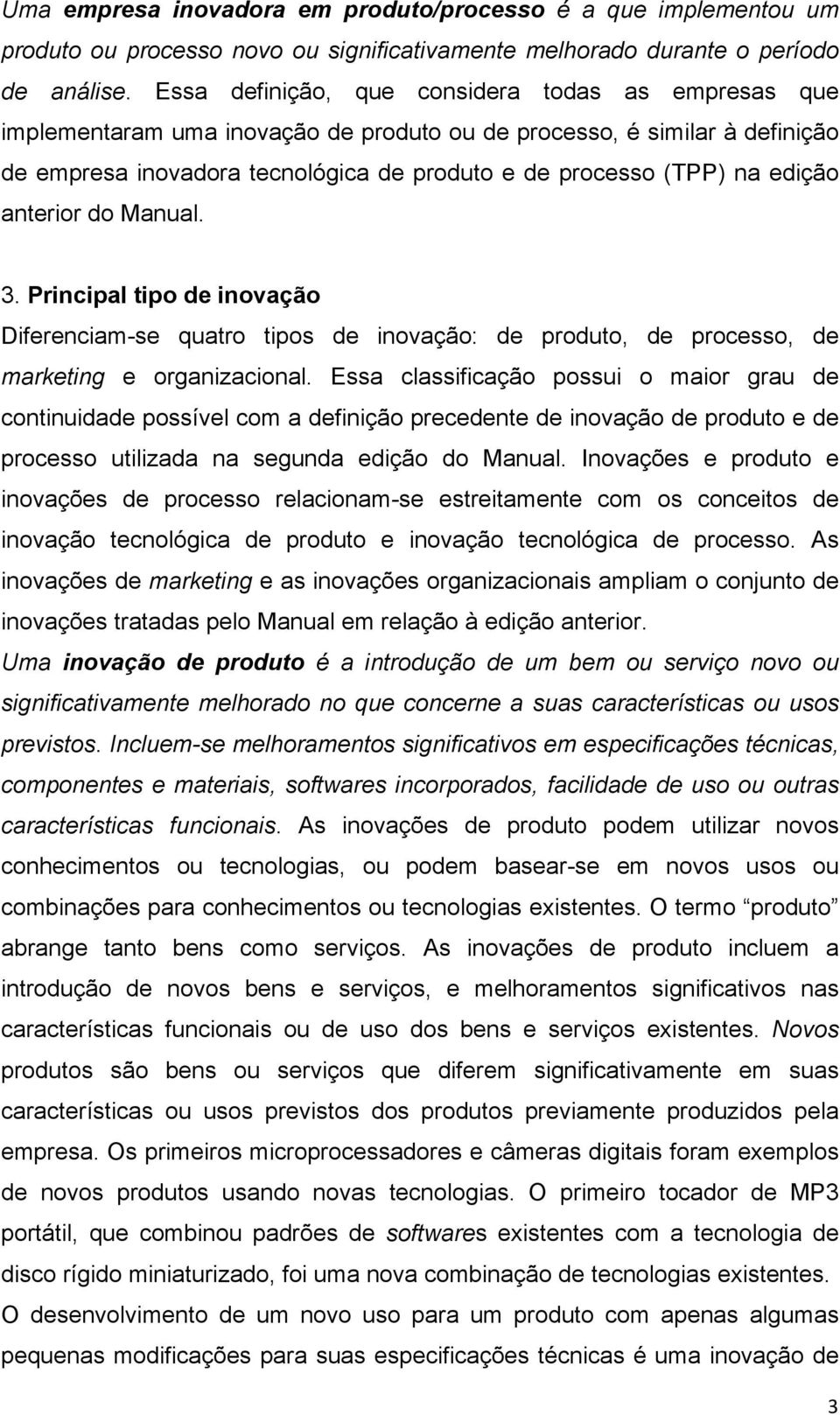 edição anterior do Manual. 3. Principal tipo de inovação Diferenciam-se quatro tipos de inovação: de produto, de processo, de marketing e organizacional.