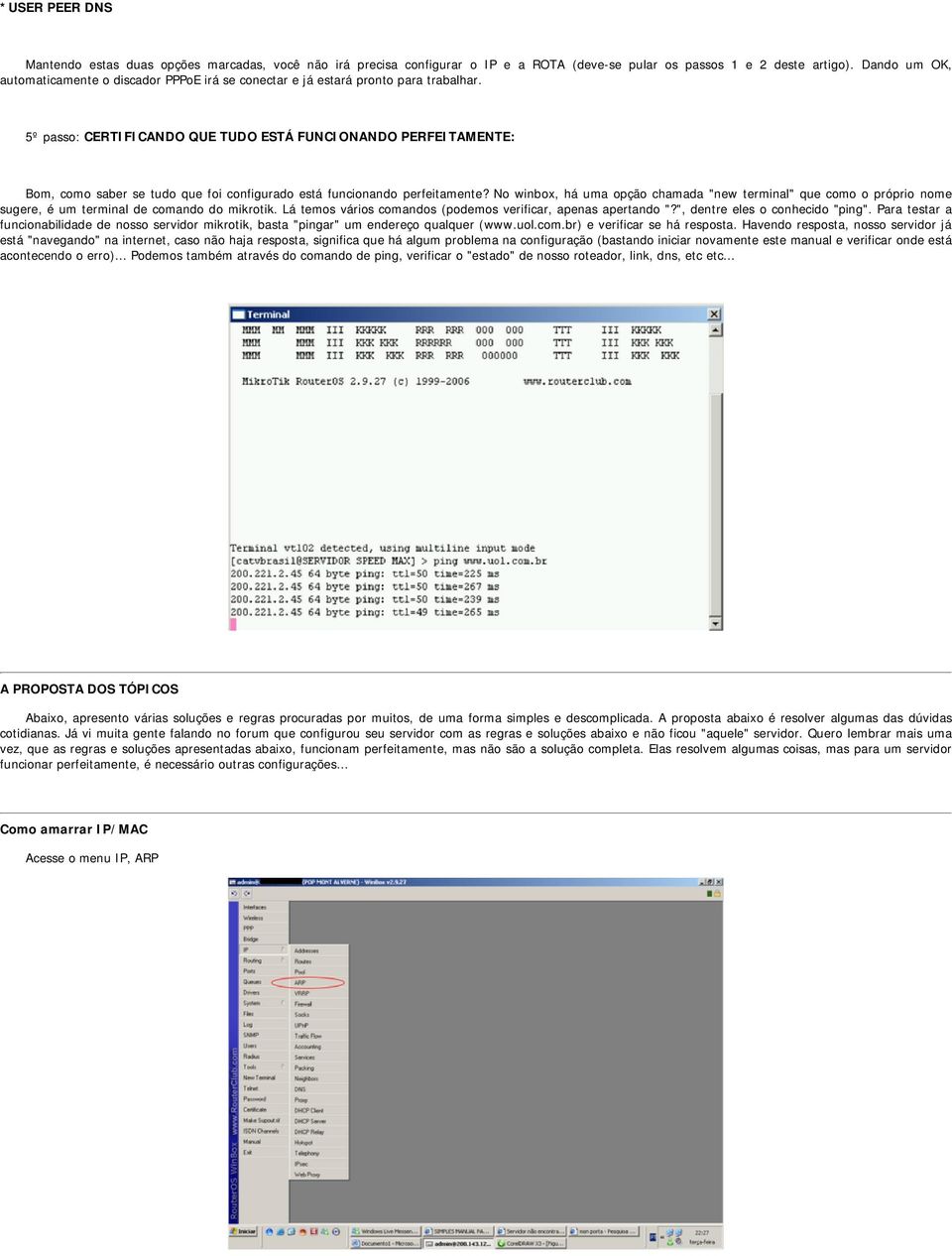 5º passo: CERTIFICANDO QUE TUDO ESTÁ FUNCIONANDO PERFEITAMENTE: Bom, como saber se tudo que foi configurado está funcionando perfeitamente?