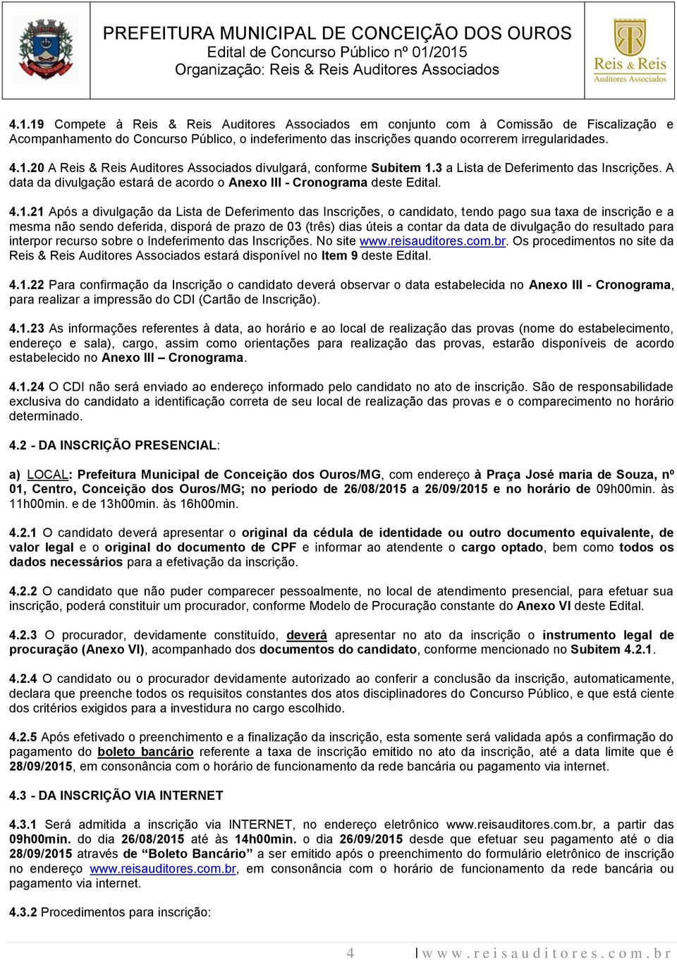 21 Após a divulgação da Lista de Deferimento das Inscrições, o candidato, tendo pago sua taxa de inscrição e a mesma não sendo deferida, disporá de prazo de 03 (três) dias úteis a contar da data de