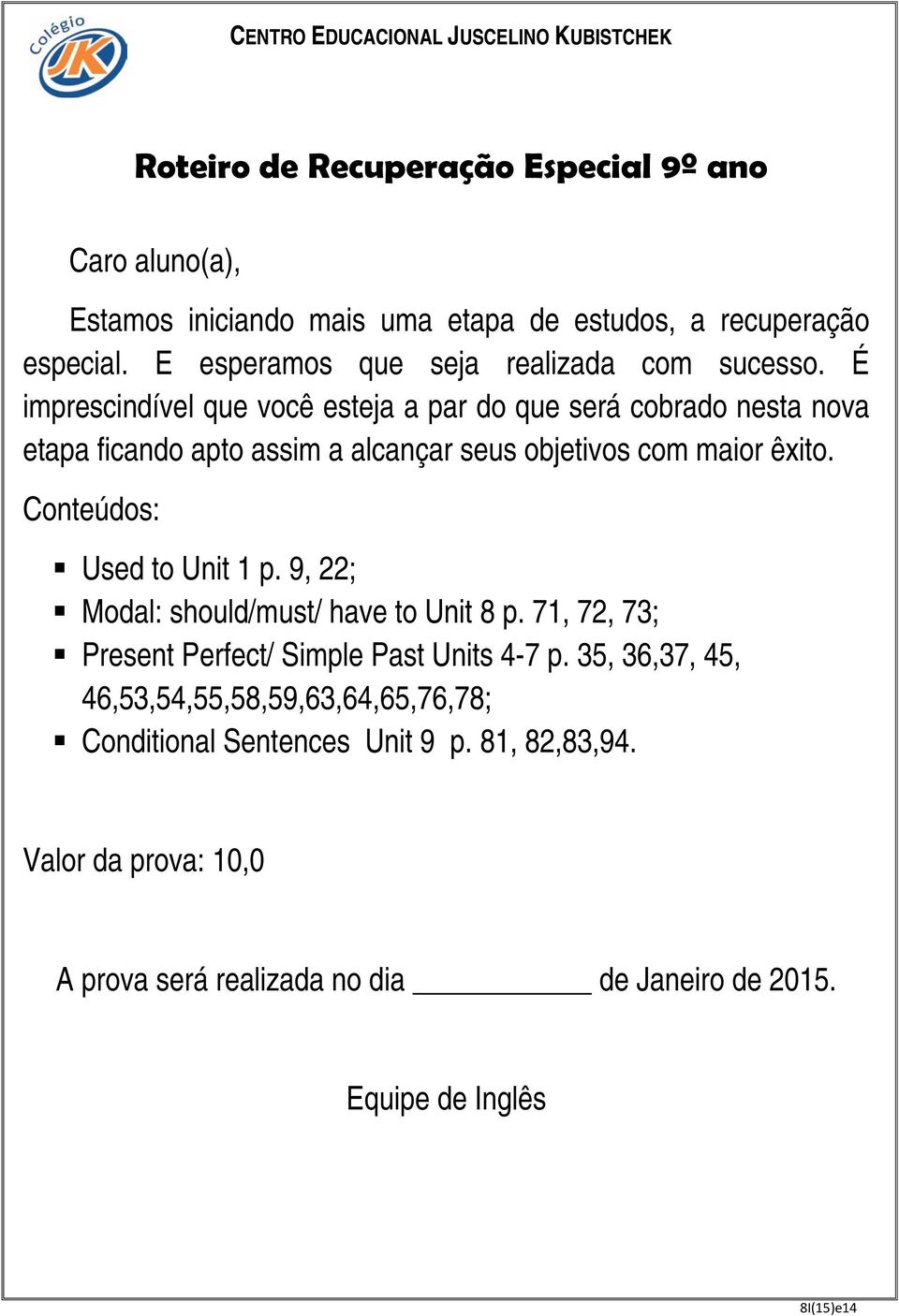 71, 72, 73; Present Perfect/ Simple Past Units 4-7 p.