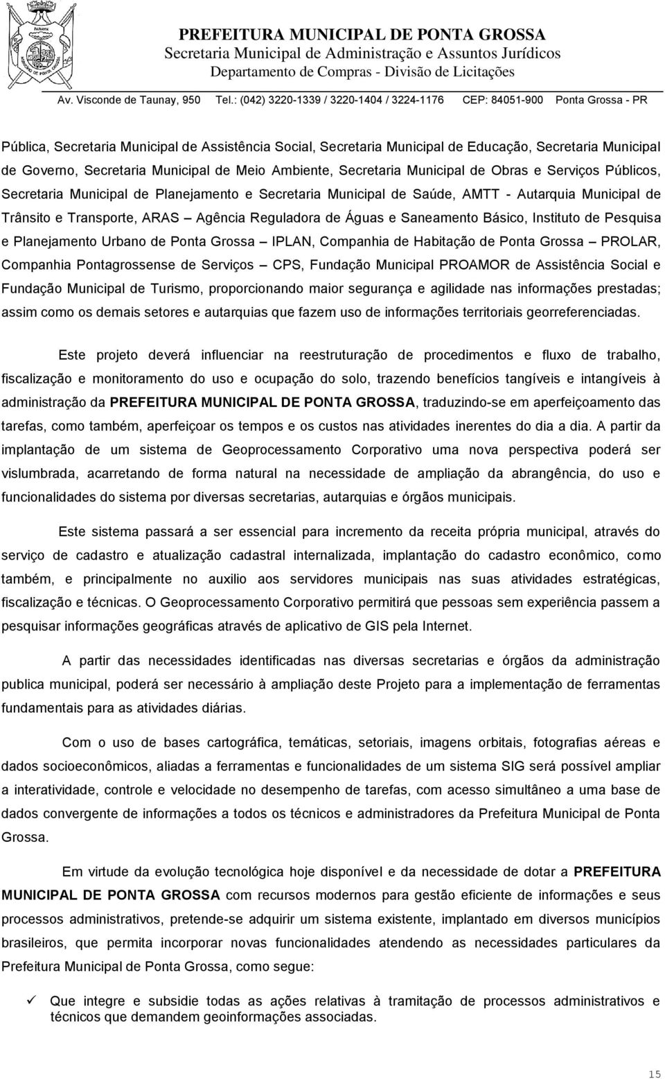 Pesquisa e Planejamento Urbano de Ponta Grossa IPLAN, Companhia de Habitação de Ponta Grossa PROLAR, Companhia Pontagrossense de Serviços CPS, Fundação Municipal PROAMOR de Assistência Social e