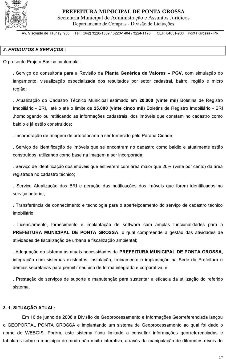 Atualização do Cadastro Técnico Municipal estimado em 20.000 (vinte mil) Boletins de Registro Imobiliário - BRI, até o até o limite de 25.