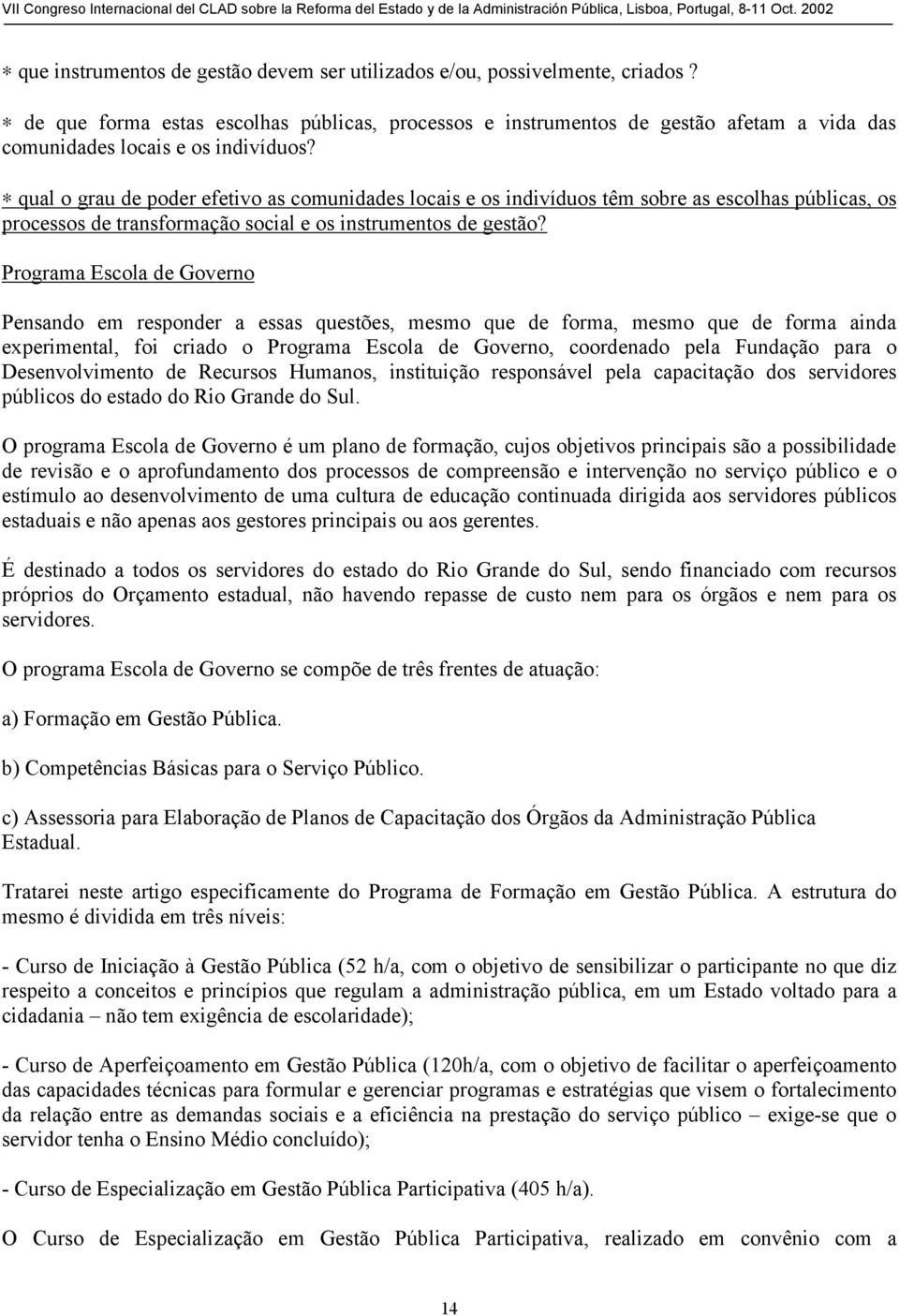 qual o grau de poder efetivo as comunidades locais e os indivíduos têm sobre as escolhas públicas, os processos de transformação social e os instrumentos de gestão?