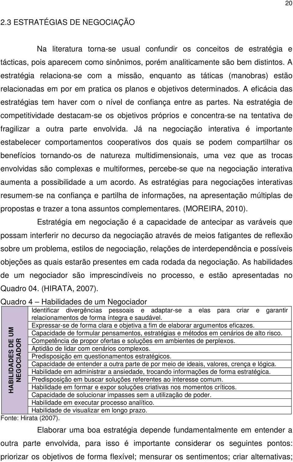 A eficácia das estratégias tem haver com o nível de confiança entre as partes.