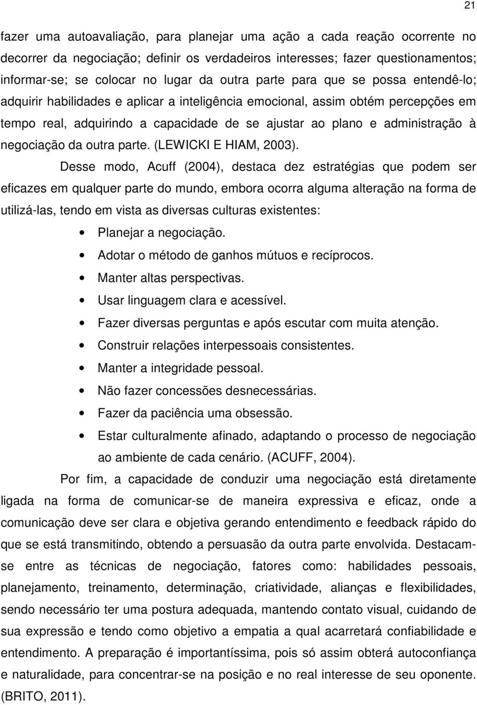 à negociação da outra parte. (LEWICKI E HIAM, 2003).