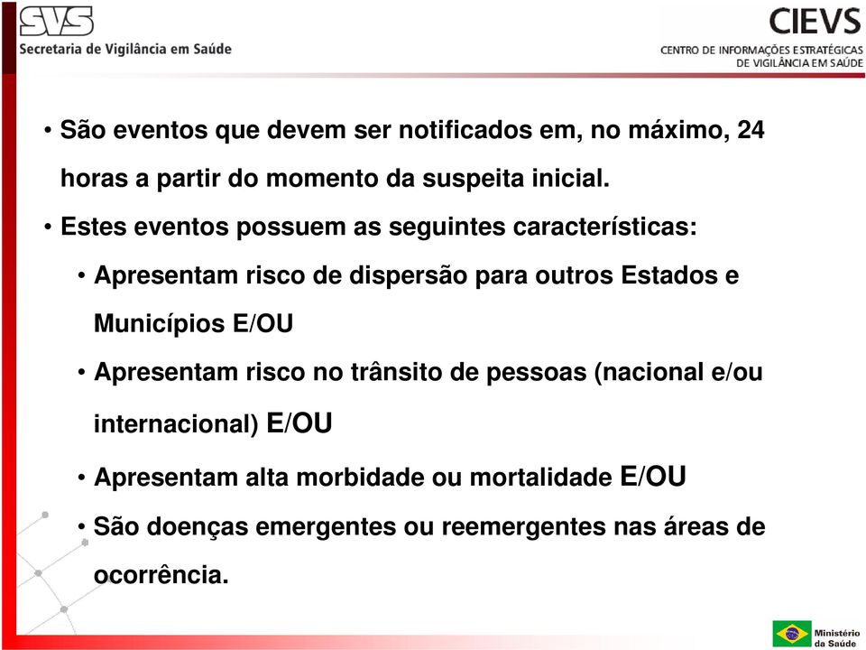 e Municípios E/OU Apresentam risco no trânsito de pessoas (nacional e/ou internacional) E/OU