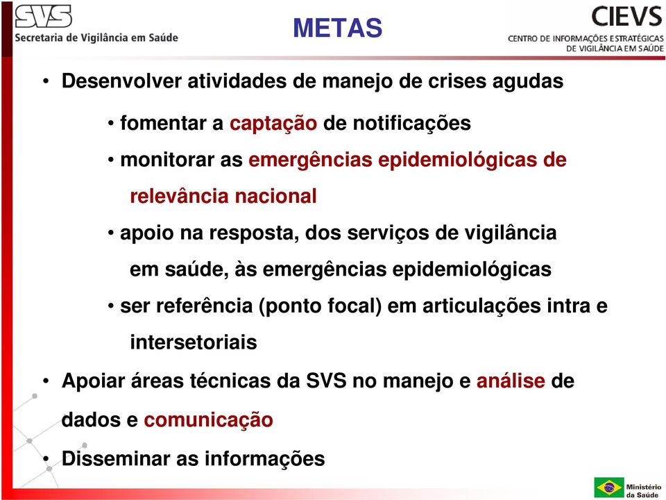 em saúde, às emergências epidemiológicas ser referência (ponto focal) em articulações intra e