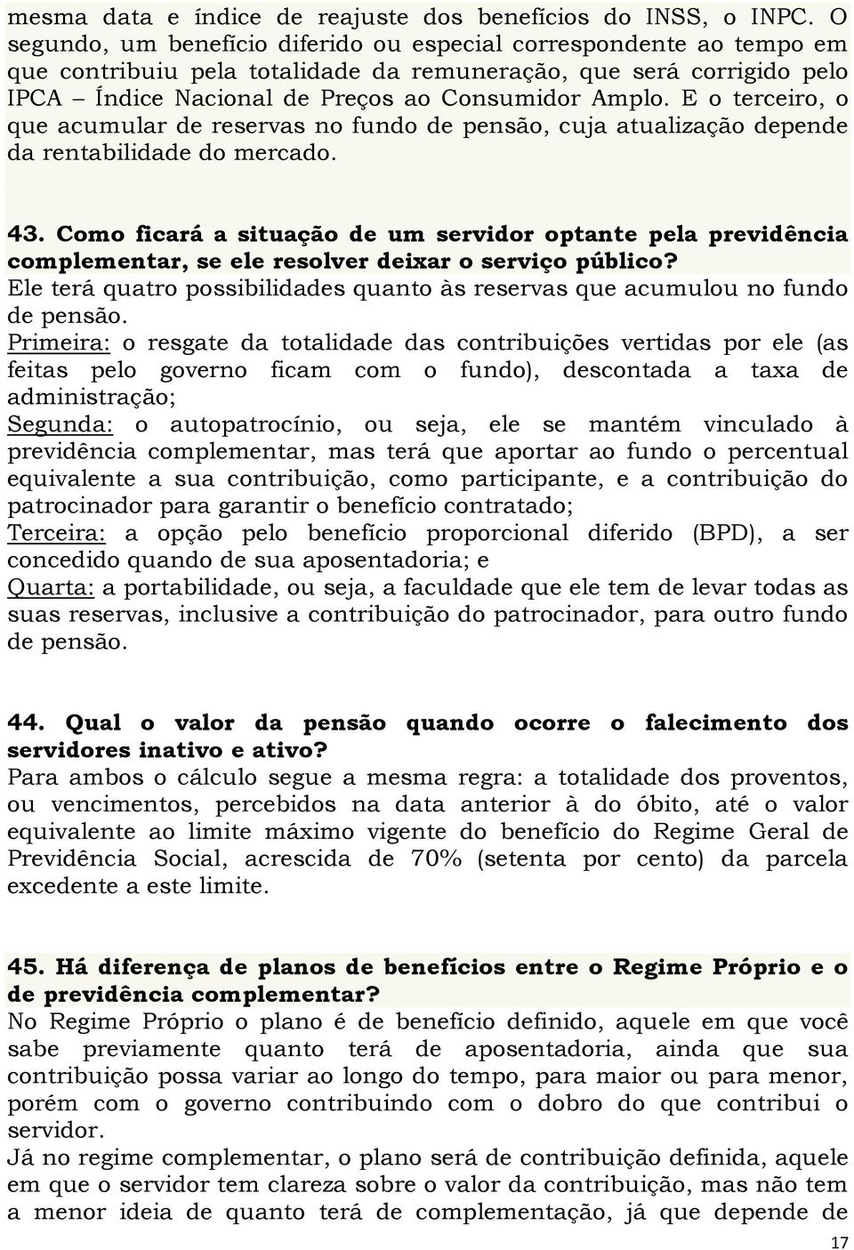 E o terceiro, o que acumular de reservas no fundo de pensão, cuja atualização depende da rentabilidade do mercado. 43.