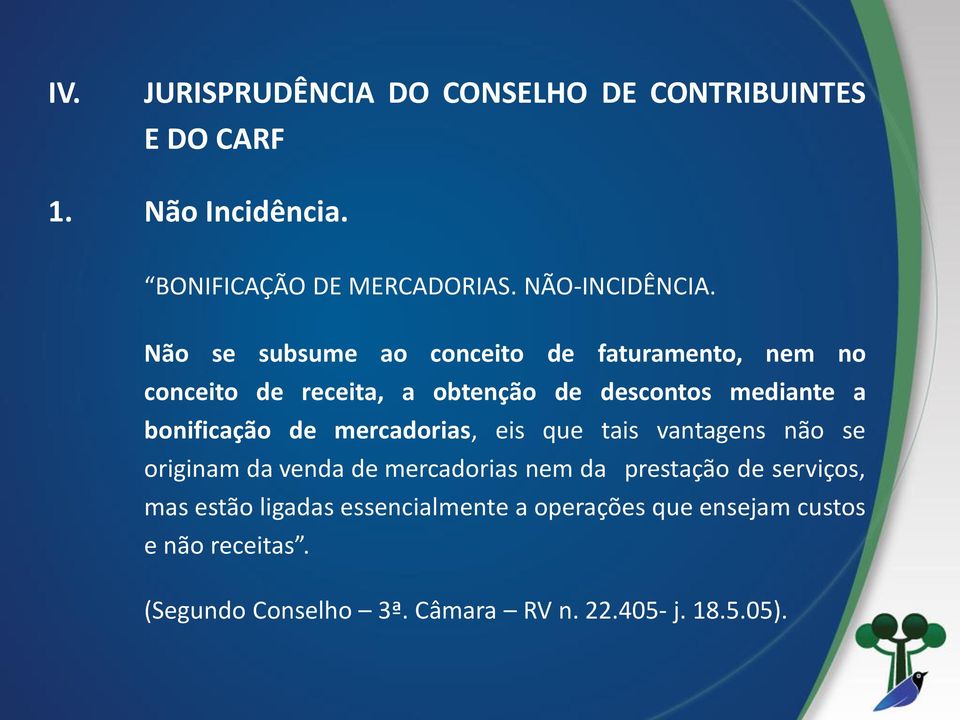 mercadorias, eis que tais vantagens não se originam da venda de mercadorias nem da prestação de serviços, mas estão