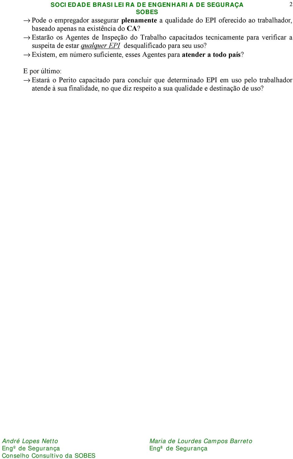 desqualificado para seu uso? Existem, em número suficiente, esses Agentes para atender a todo país?