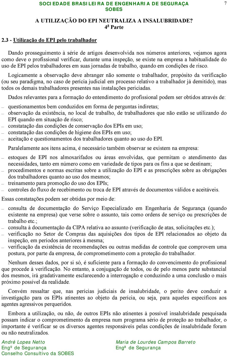 na empresa a habitualidade do uso de EPI pelos trabalhadores em suas jornadas de trabalho, quando em condições de risco.