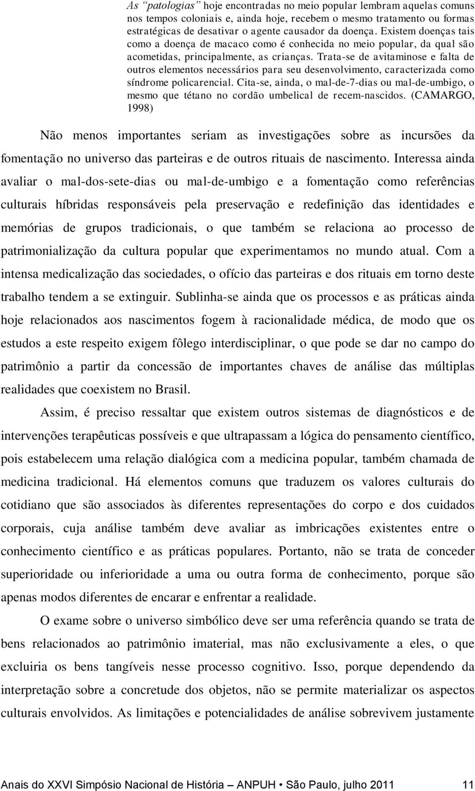 Trata-se de avitaminose e falta de outros elementos necessários para seu desenvolvimento, caracterizada como síndrome policarencial.