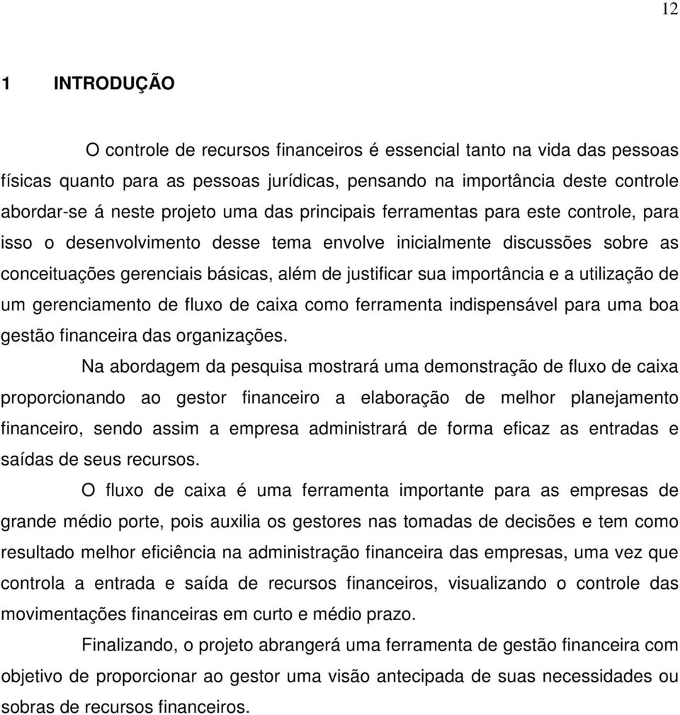 e a utilização de um gerenciamento de fluxo de caixa como ferramenta indispensável para uma boa gestão financeira das organizações.